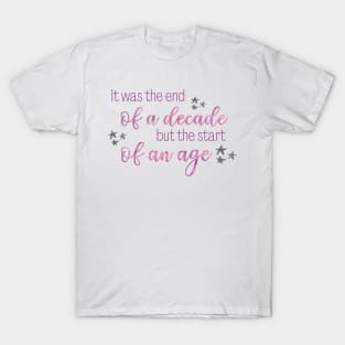 It Was the End of a Decade but the Start of an Age Taylor Swift T-Shirt